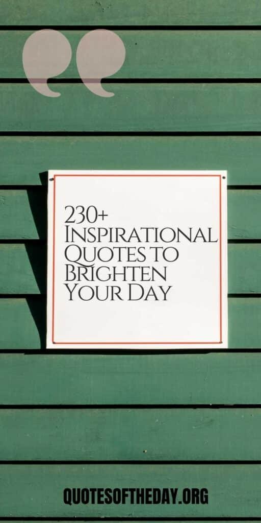 230 Inspirational Quotes to Brighten Your Day