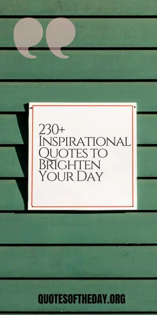 230 Inspirational Quotes to Brighten Your Day