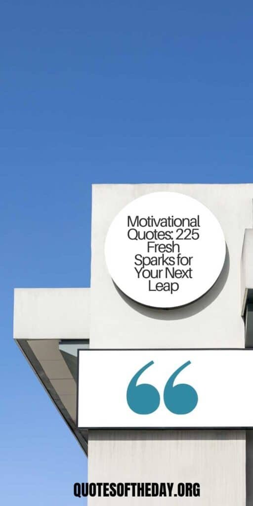 Motivational Quotes: 225 Fresh Sparks for Your Next Leap