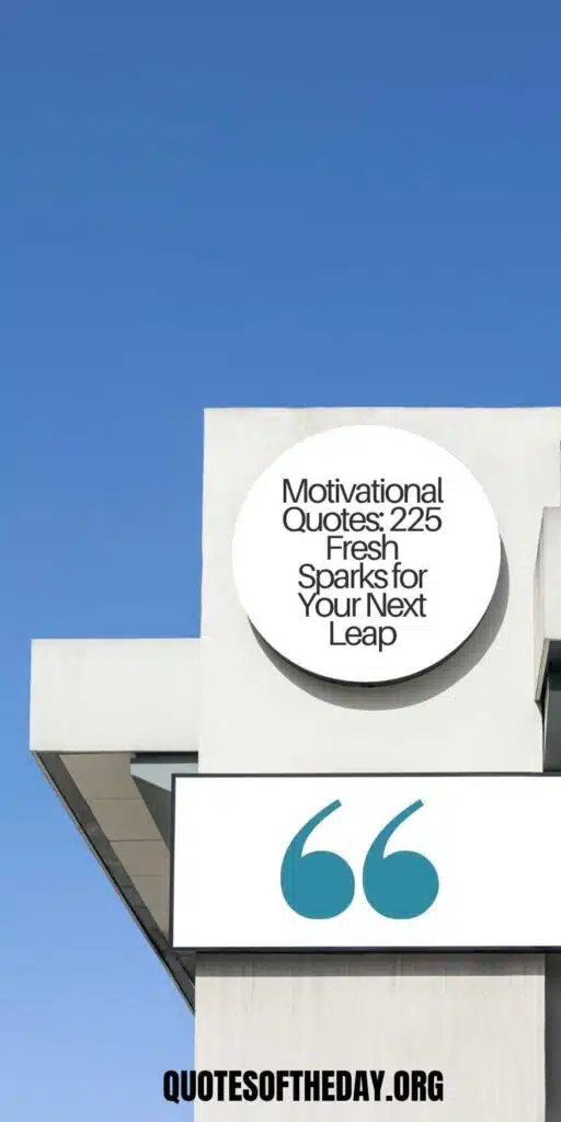 Motivational Quotes: 225 Fresh Sparks for Your Next Leap