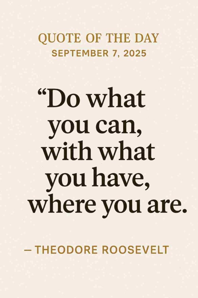 Reflection on Today's Quote from Theodore Roosevelt - September 7th 2025