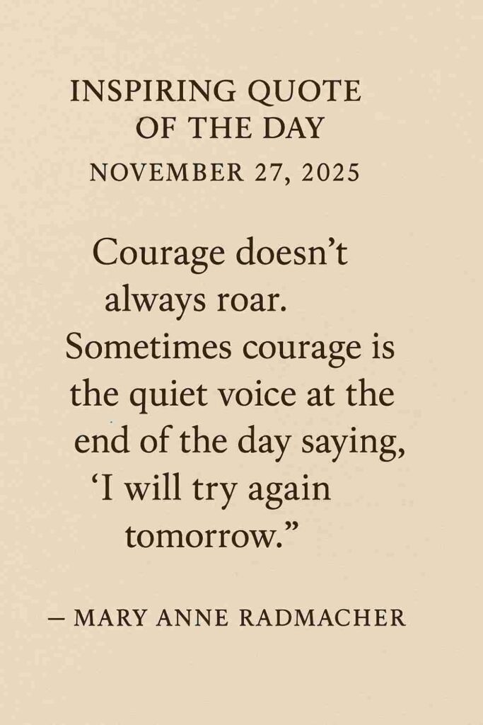 Today's Quote from Mary Anne Radmacher - November 27th 2025