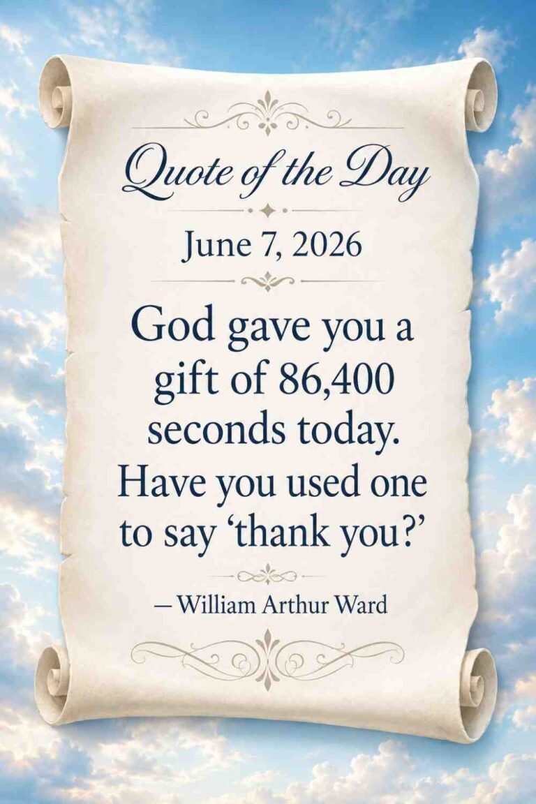 Today's Quote of the Day from William Arthur Ward - June 7th 2026