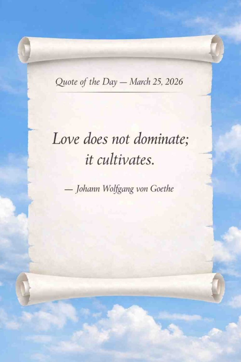Today's Quote of the Day from Johann Wolfgang von Goethe - March 25th 2026